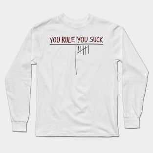 You Rule, You Suck Long Sleeve T-Shirt